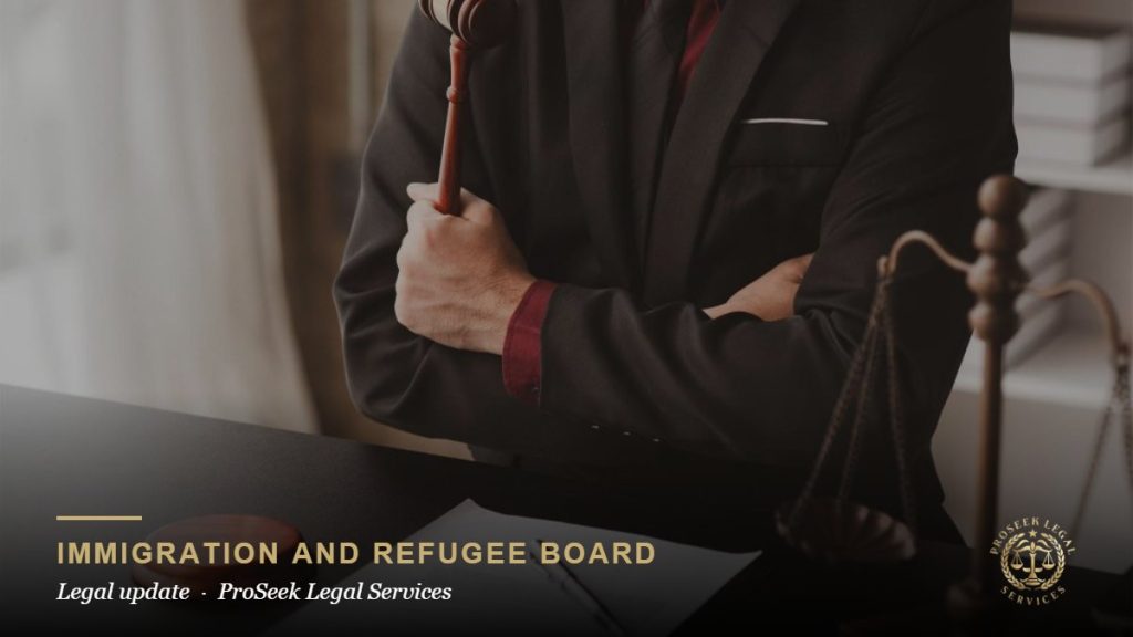 Immigration and Refugee Board legal update from ProSeek Legal Services